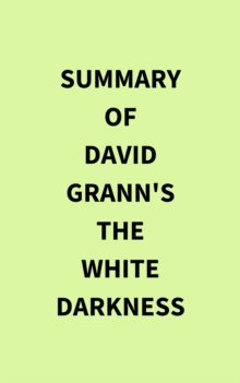 Summary of David Grann's The White Darkness