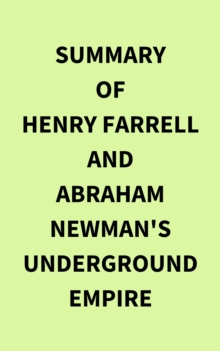 Summary of Henry Farrell and Abraham Newman's Underground Empire