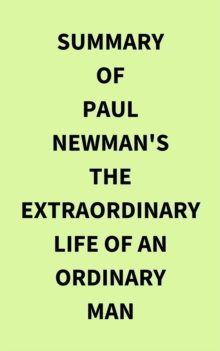 Summary of Paul Newman's The Extraordinary Life of an Ordinary Man