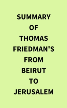 Summary of Thomas Friedman's From Beirut to Jerusalem