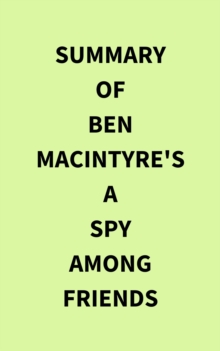 Summary of Ben Macintyre's A Spy Among Friends