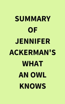 Summary of Jennifer Ackerman's What an Owl Knows