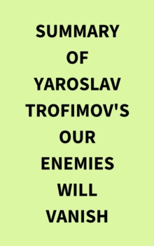 Summary of Yaroslav Trofimov's Our Enemies Will Vanish