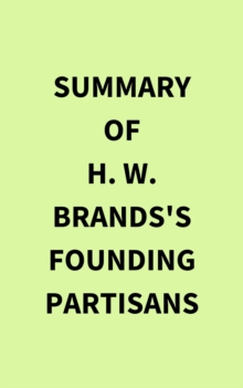 Summary of H. W. Brands's Founding Partisans