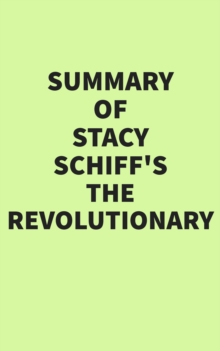 Summary of Stacy Schiff's The Revolutionary