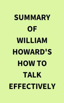 Summary of William Howard's How to Talk Effectively