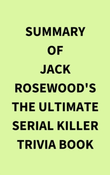 Summary of Jack Rosewood's The Ultimate Serial Killer Trivia Book