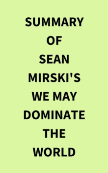 Summary of Sean Mirski's We May Dominate the World