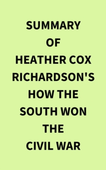 Summary of Heather Cox Richardson's How the South Won the Civil War