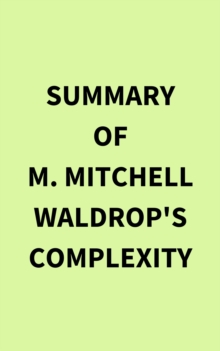 Summary of M. Mitchell Waldrop's Complexity