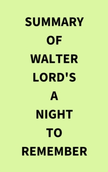 Summary of Walter Lord's A Night to Remember