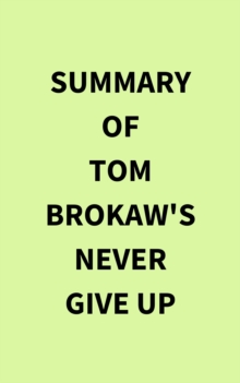 Summary of Tom Brokaw's Never Give Up