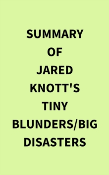 Summary of Jared Knott's Tiny Blunders/Big Disasters