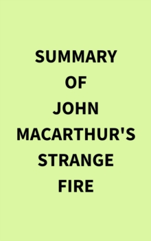 Summary of John MacArthur's Strange Fire