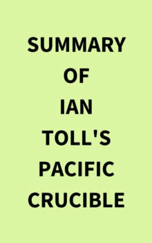 Summary of Ian Toll's Pacific Crucible