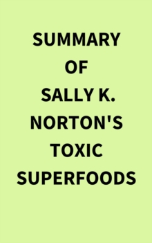 Summary of Sally K. Norton's Toxic Superfoods