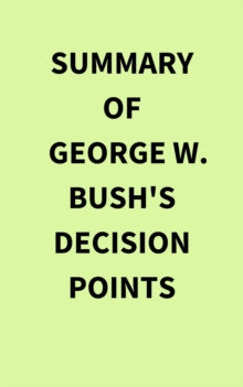 Summary of George W. Bush's Decision Points