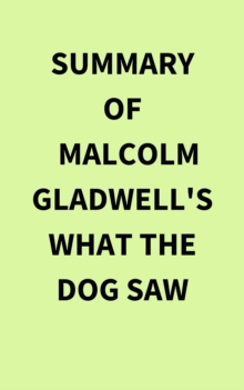 Summary of Malcolm Gladwell's What the Dog Saw