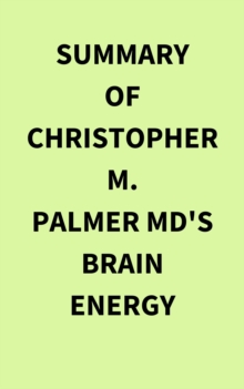 Summary of Christopher M.  Palmer MD's Brain Energy