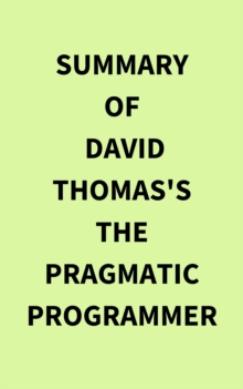 Summary of David Thomas's The Pragmatic Programmer