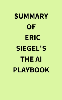 Summary of Eric Siegel's The AI Playbook