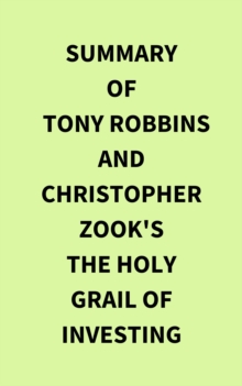 Summary of Tony Robbins and Christopher Zook's The Holy Grail of Investing