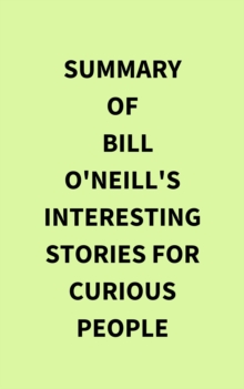 Summary of Bill O'Neill's Interesting Stories For Curious People