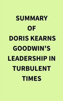 Summary of Doris Kearns Goodwin's Leadership in Turbulent Times