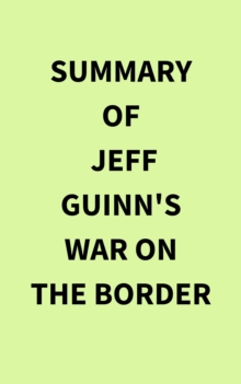 Summary of Jeff Guinn's War on the Border