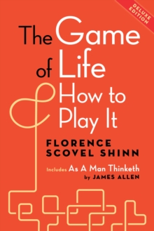 The Game of Life and How to Play It, Deluxe Edition : Includes As a Man Thinketh by James Allen