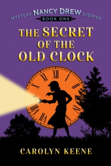 The Secret of the Old Clock : Nancy Drew Mystery Stories, Book 1