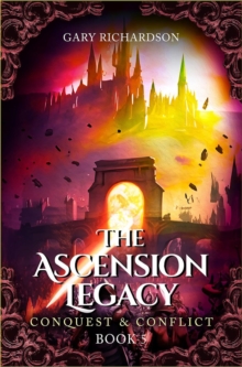 The Ascension Legacy - Book 5 : Conquest & Conflict