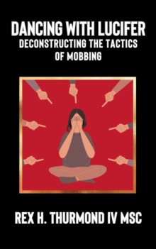 Dancing With Lucifer : Deconstructing the Tactics of Mobbing