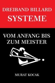 Dreiband Billard Systeme : Vom Anfang Bis Zum Meister