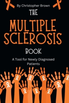 The Multiple Sclerosis Book : A Tool for Newly Diagnosed Patients
