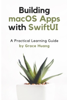 Building macOS apps with SwiftUI : A Practical Learning Guide