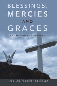 Blessings, Mercies  and Graces : Living Life Celebrating God's Daily Gifts