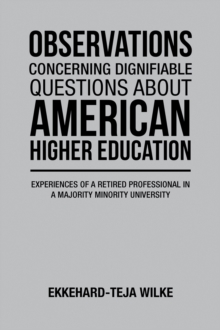 OBSERVATIONS CONCERNING DIGNIFIABLE QUESTIONS ABOUT AMERICAN HIGHER EDUCATION : Experiences of a Retired Professional in a Majority Minority University