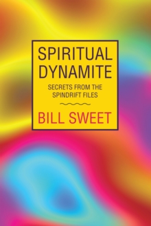 Spiritual Dynamite : Secrets from the Spindrift Files