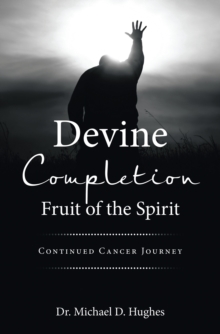 Devine Completion Fruit of the Spirit : Continued Cancer Journey