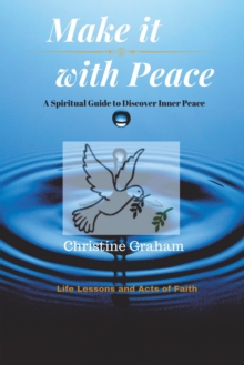 Make it with Peace : A Spiritual Guide to Discover Inner Peace