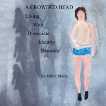 A CROWDED HEAD : Living  With  Dissociate  Identity  Disorder