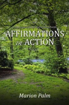 AFFIRMATIONS IN ACTION : A Collection of Essays and Selected Poems