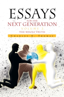 Essays for the Next Generation Volume 2 : The Whole Truth