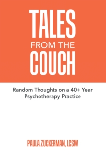 Tales From the Couch : Random Thoughts on a 40+ Year Psychotherapy Practice