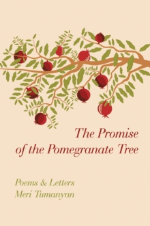 The Promise of the Pomegranate Tree : Poems & Letters