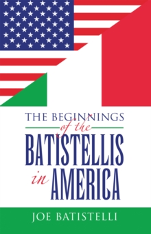 THE BEGINNINGS OF THE BATISTELLIS IN AMERICA