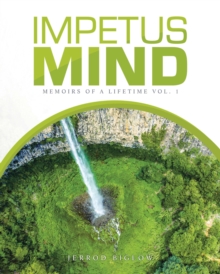 Impetus Mind : Memoirs of a Lifetime Vol. 1