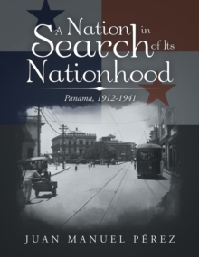 A Nation in Search of Its Nationhood : Panama, 1912-1941