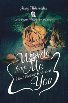 Words from Me That Never Reached You : Love Poetry Written by a Gamer